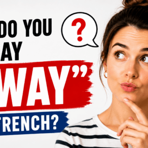 PDF of video "How do you say AWAY in French?"