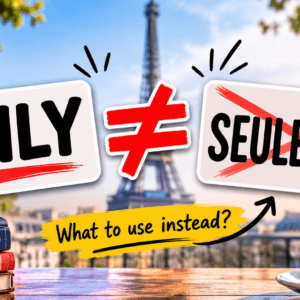 PDF of video "Stop Saying SEULEMENT for ONLY in French"