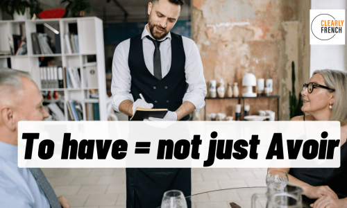 5 Different Ways to Translate TO HAVE in French