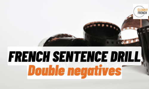 French Sentence Drill - Double negatives