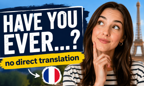 Have you ever in French