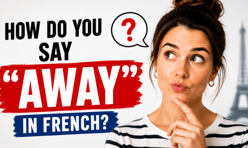 How do you say AWAY in French