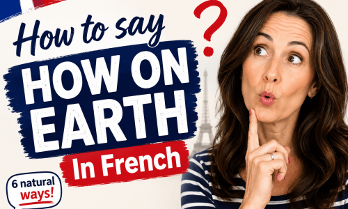 How to say How on Earth in french